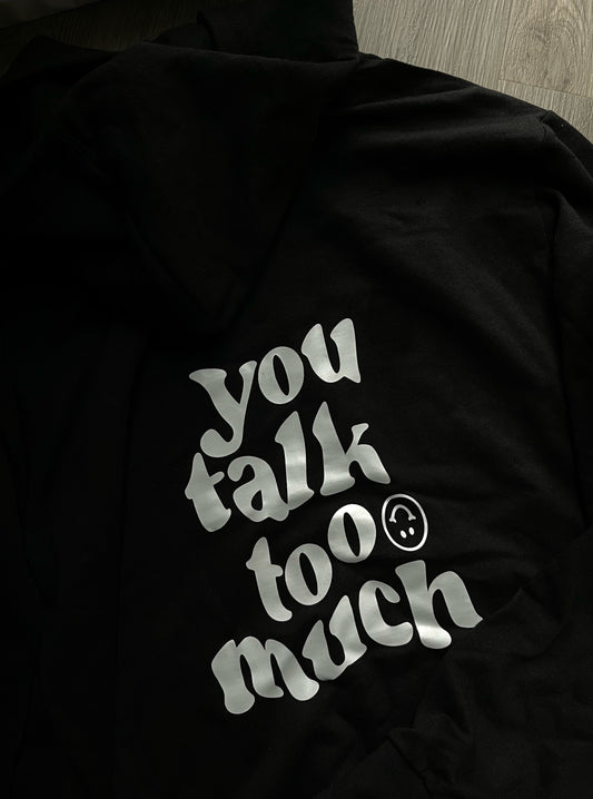 you talk too much hoodie - black